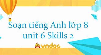 Giải Tiếng Anh Lớp 8 Unit 6 Skills 2